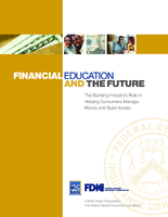 Financial Education and the Future The Banking Industrys Role in Helping Consumers Manage Money and Build Assets